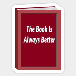 The Book Is Always Better (Black background) Sticker